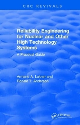 Reliability Engineering for Nuclear and Other High Technology Systems (1985) - A.A. Lakner, R.T. Anderson