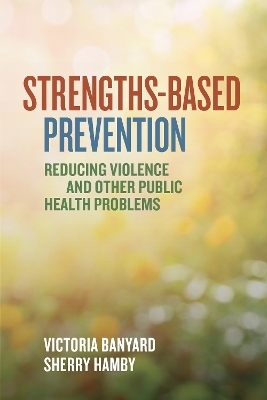 Strengths-Based Prevention - Victoria Banyard, Sherry Hamby