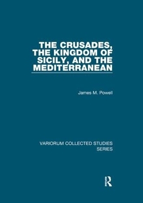 The Crusades, The Kingdom of Sicily, and the Mediterranean - James M. Powell