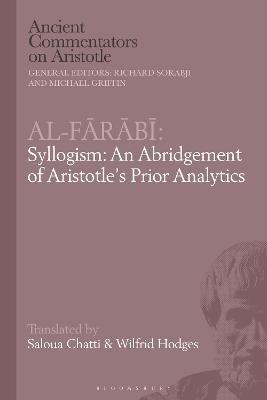 Al-Farabi, Syllogism: An Abridgement of Aristotle’s Prior Analytics - 