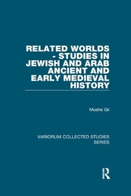 Related Worlds - Studies in Jewish and Arab Ancient and Early Medieval History - Moshe Gil