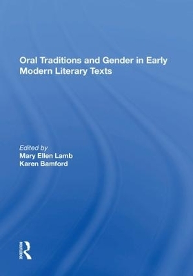 Oral Traditions and Gender in Early Modern Literary Texts - Mary Ellen Lamb, Karen Bamford