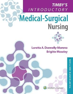 Timby's Introductory Medical-Surgical Nursing - Loretta A Donnelly-Moreno, Brigitte Moseley