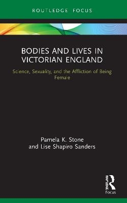 Bodies and Lives in Victorian England - Pamela K. Stone, Lise Shapiro Sanders