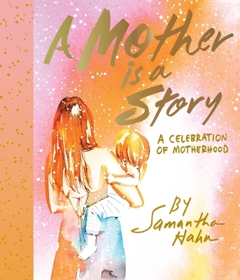 A Mother Is a Story - Samantha Hahn