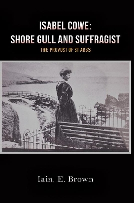 Isabel Cowe: Shore Gull and Suffragist - Iain E. Brown