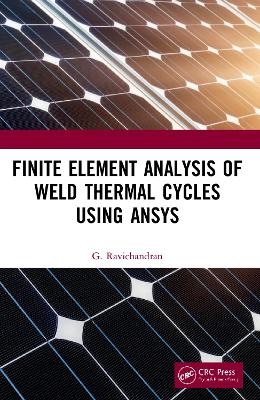 Finite Element Analysis of Weld Thermal Cycles Using ANSYS - G. Ravichandran