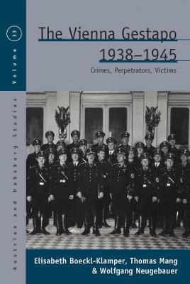 The Vienna Gestapo, 1938-1945 - Elisabeth Boeckl-Klamper, Thomas Mang, Wolfgang Neugebauer