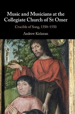 Music and Musicians at the Collegiate Church of St Omer - Andrew Kirkman