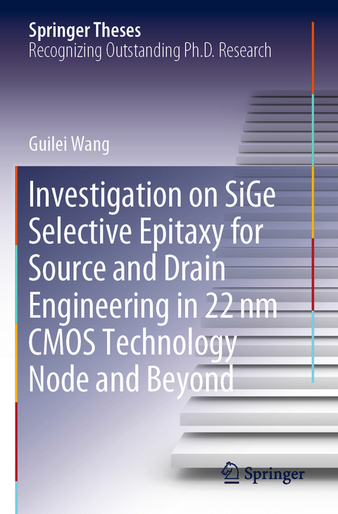 Investigation on SiGe Selective Epitaxy for Source and Drain Engineering in 22 nm CMOS Technology Node and Beyond - Guilei Wang