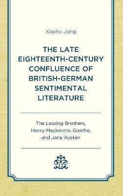 The Late Eighteenth-Century Confluence of British-German Sentimental Literature - Xiaohu Jiang