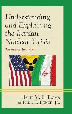 Understanding and Explaining the Iranian Nuclear 'Crisis' - Halit M. E. Tagma, Jr. Lenze  Paul E.