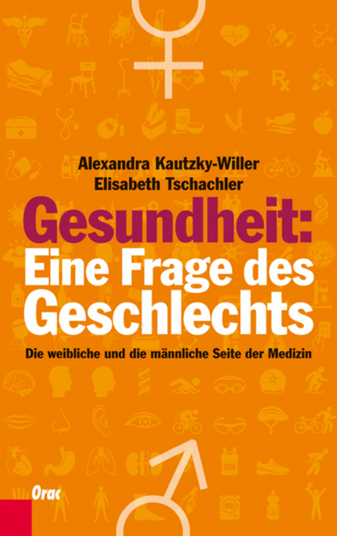 Gesundheit: Eine Frage des Geschlechts - Alexandra Kautzky-Willer, Elisabeth Tschachler