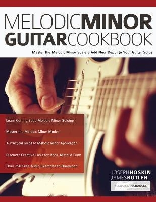 Melodic Minor Guitar Cookbook - Joseph Hoskin, James Butler, Joseph Alexander