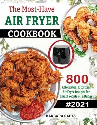 The Must-Have AIR FRYER COOKBOOK - Sauls Barbara