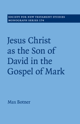 Jesus Christ as the Son of David in the Gospel of Mark - Max Botner