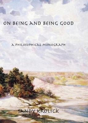 On Being and Being Good - Sandy Krolick