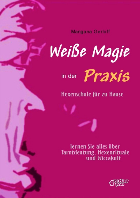 Weiße Magie in der Praxis - Hexenschule für zu Hause - Mangana Gerloff