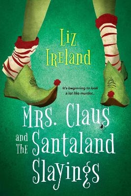 Mrs. Claus and the Santaland Slayings - Liz Ireland