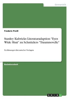 Stanley Kubricks Literaturadaption "Eyes Wide Shut" zu Schnitzlers "Traumnovelle". Verfilmungen literarischer Vorlagen - Frederic Preiß