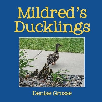 Mildred's Ducklings - Denise Grosse