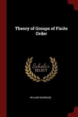 Theory of Groups of Finite Order - William Burnside