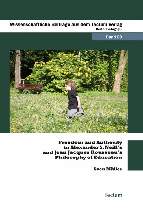 Freedom and Authority in Alexander S. Neill's and Jean Jacques Rousseau's Philosophy of Education -  Sven Müller