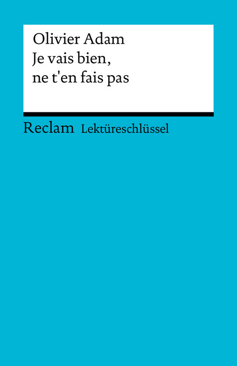 Lektüreschlüssel. Olivier Adam: Je vais bien, ne t'en fais pas - Olivier Adam, Michaela Banzhaf