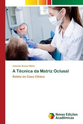 A Técnica da Matriz Oclusal - Janaina Sousa Vilela