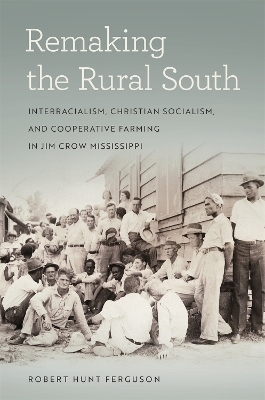 Remaking the Rural South - Robert Hunt Ferguson