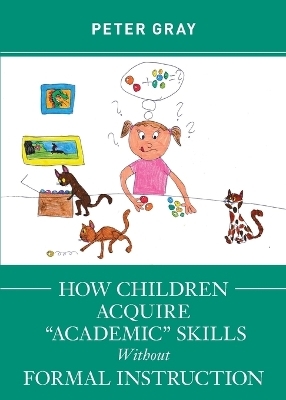 How Children Acquire "Academic" Skills Without Formal Instruction - Peter Gray