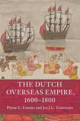 The Dutch Overseas Empire, 1600–1800 - Pieter C. Emmer, Jos J.L. Gommans