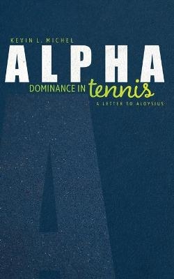 Alpha Dominance in Tennis - Kevin L Michel