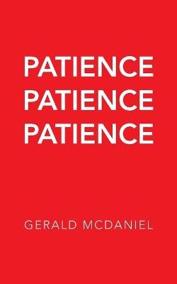 Patience Patience Patience - Gerald McDaniel