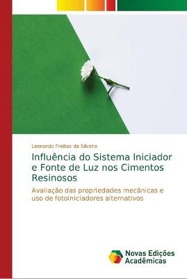 Influência do Sistema Iniciador e Fonte de Luz nos Cimentos Resinosos - Leonardo Freitas da Silveira