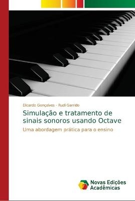 Simulação e tratamento de sinais sonoros usando Octave - Elicardo Gonçalves, Rudi Garrido