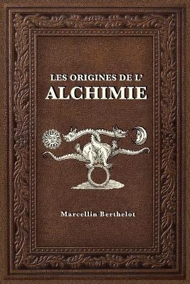 Les Origines de l'Alchimie - Marcellin Berthelot