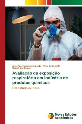 Avaliação da exposição respiratória em indústria de produtos químicos - Alex Aparecido de Almeida, Aline T Baptista, Daniel Mantovani