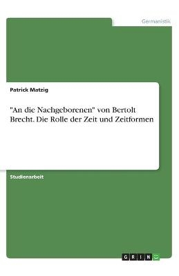 "An die Nachgeborenen" von Bertolt Brecht. Die Rolle der Zeit und Zeitformen - Patrick Matzig