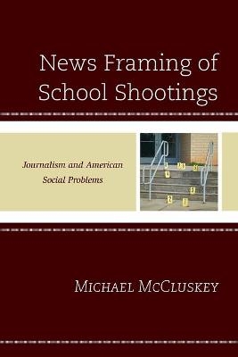 News Framing of School Shootings - Michael McCluskey