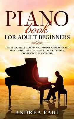 Piano Book for Adult Beginners - Andrea Paul