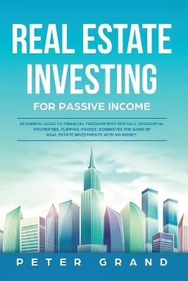 Real Estate Investing for Passive Income - Peter Grand