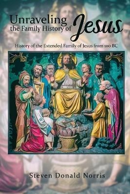 Unraveling the Family History of Jesus -  Norris S D