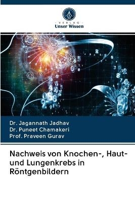 Nachweis von Knochen-, Haut- und Lungenkrebs in Röntgenbildern - Dr Jagannath Jadhav, Dr Puneet Chamakeri, Prof Praveen Gurav