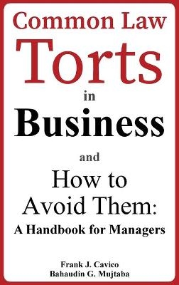 Common Law Torts in Business and How to Avoid Them - Frank J Cavico, Bahaudin G Mujtaba