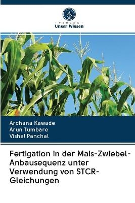 Fertigation in der Mais-Zwiebel-Anbausequenz unter Verwendung von STCR-Gleichungen - Archana Kawade, Arun Tumbare, Vishal Panchal