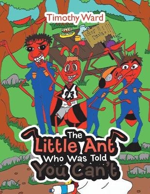 The Little Ant Who Was Told You Can't - Timothy Ward