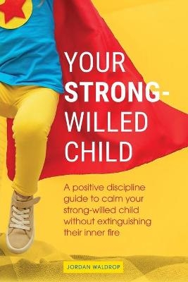 Your Strong-Willed Child - Jordan Waldrop