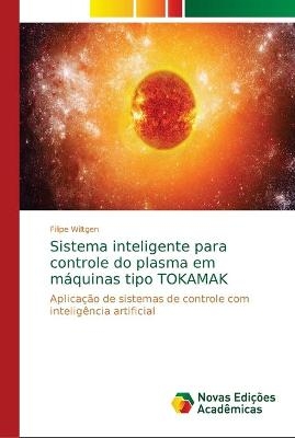 Sistema inteligente para controle do plasma em máquinas tipo TOKAMAK - Filipe Wiltgen