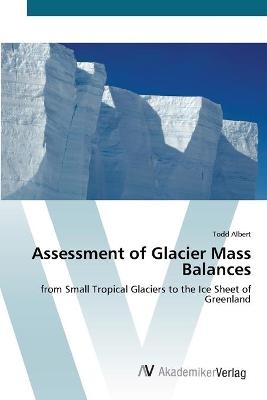 Assessment of Glacier Mass Balances - Todd Albert